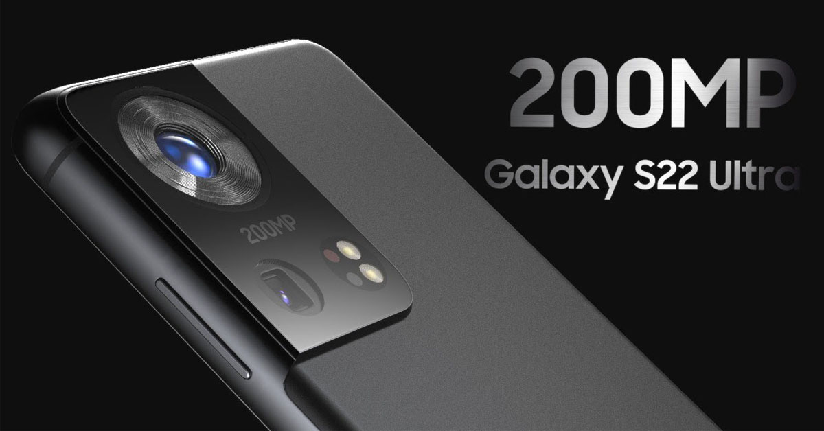 Phiên bản Galaxy S22 Ultra sẽ được trang bị camera 200 MP